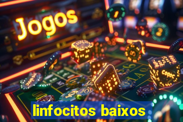 linfocitos baixos